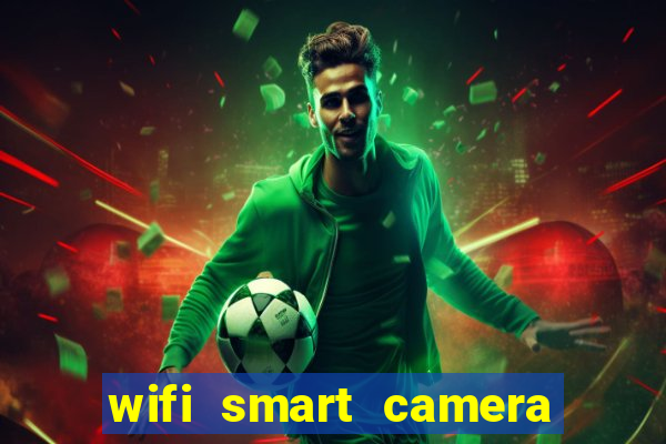 wifi smart camera easy to achieve real time remote viewing