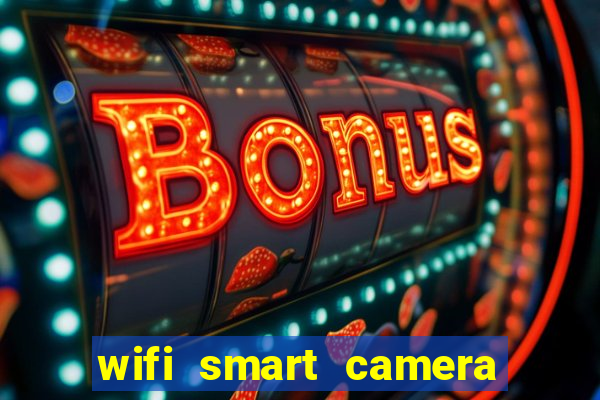 wifi smart camera easy to achieve real time remote viewing