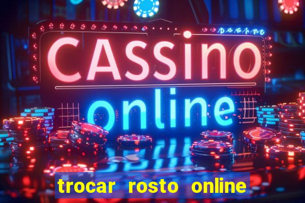 trocar rosto online grátis colocar rosto em vídeo online