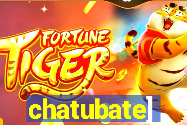 chatubate]