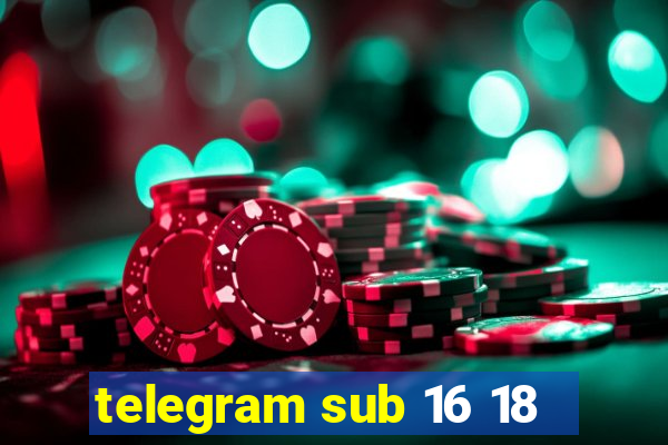 telegram sub 16 18