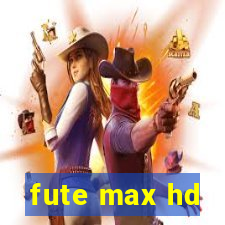 fute max hd