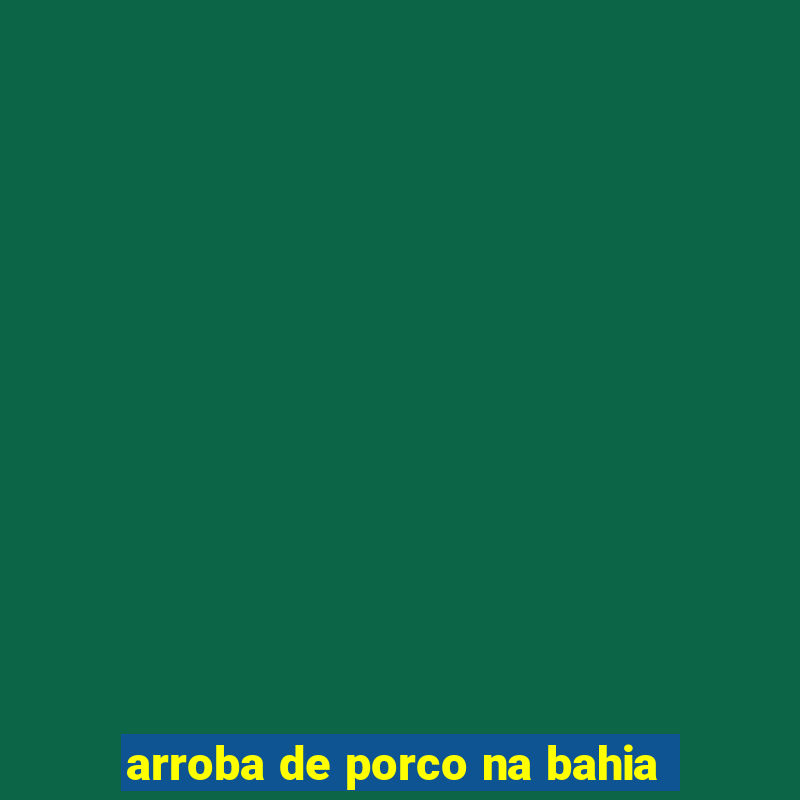 arroba de porco na bahia