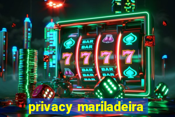 privacy mariladeira