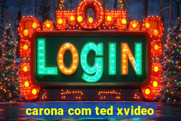 carona com ted xvideo