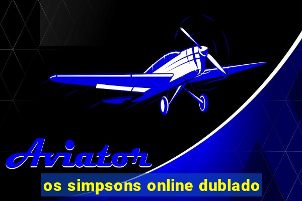 os simpsons online dublado