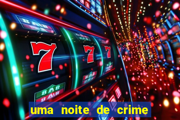 uma noite de crime dublado drive