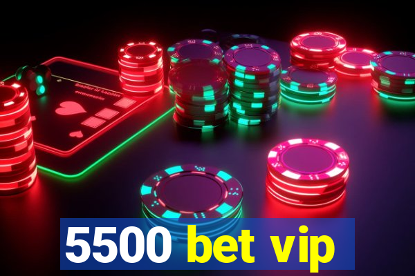 5500 bet vip