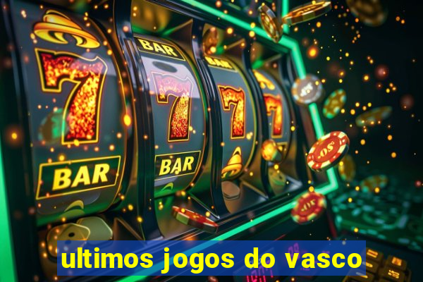 ultimos jogos do vasco