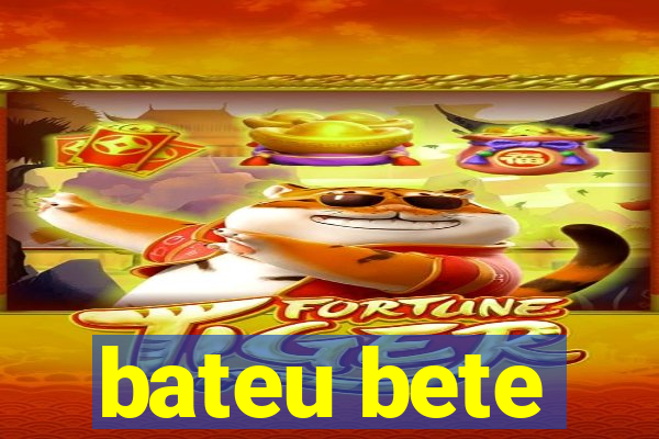 bateu bete