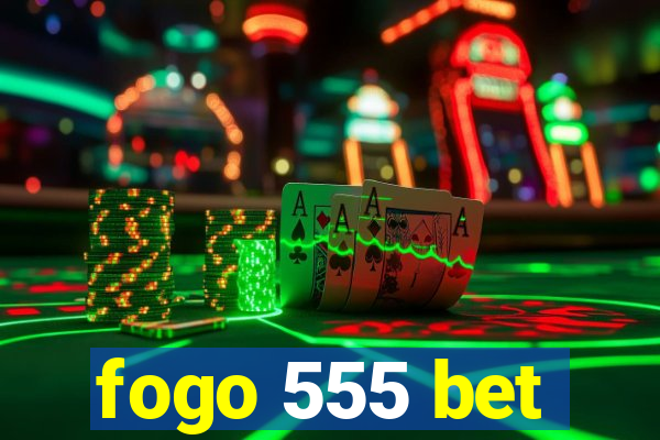 fogo 555 bet