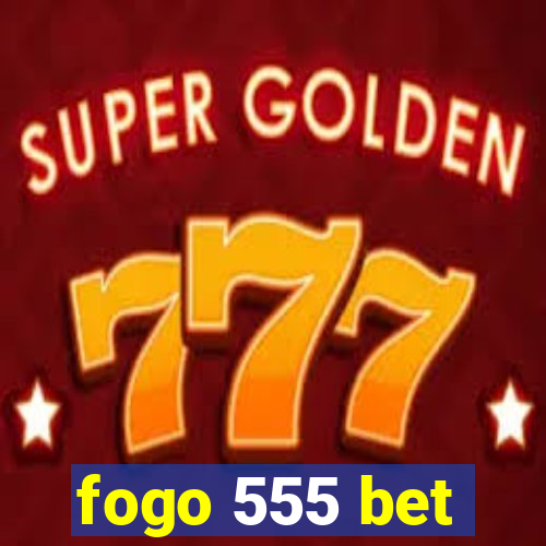 fogo 555 bet