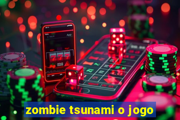 zombie tsunami o jogo