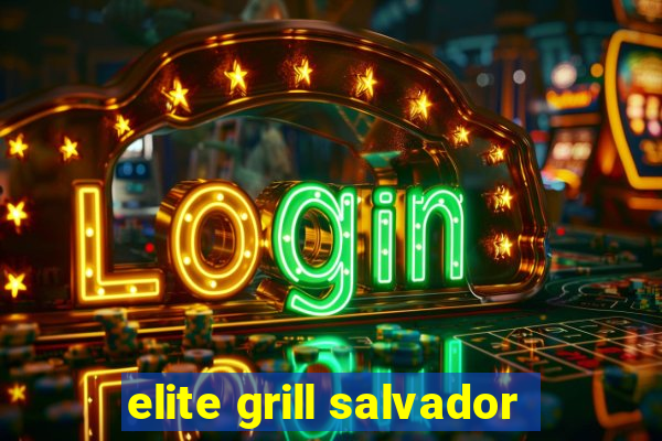 elite grill salvador