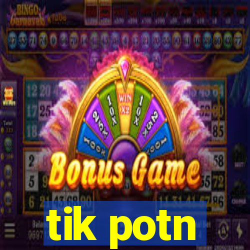 tik potn