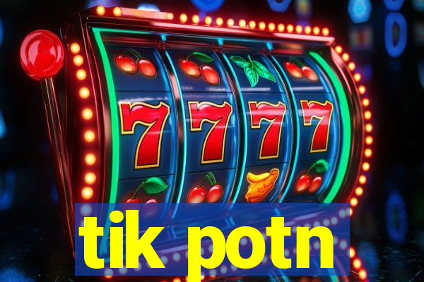 tik potn