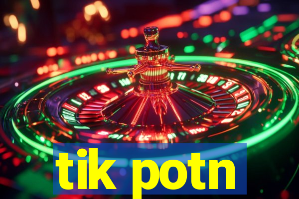 tik potn