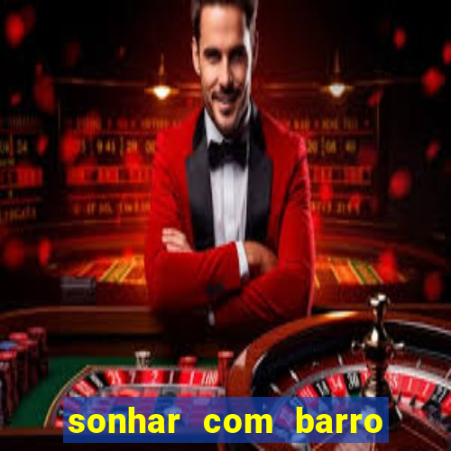 sonhar com barro jogo do bicho