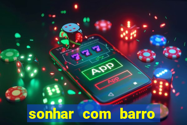 sonhar com barro jogo do bicho