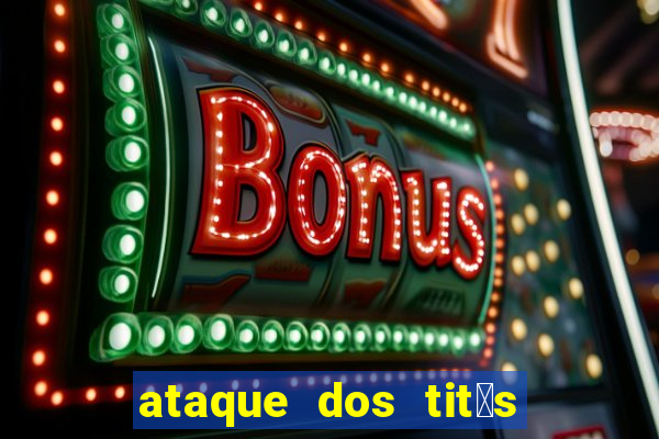 ataque dos tit茫s filme online dublado