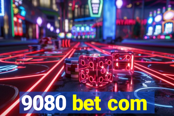 9080 bet com