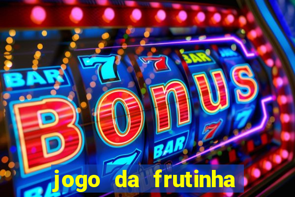 jogo da frutinha de ganhar dinheiro