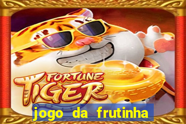 jogo da frutinha de ganhar dinheiro