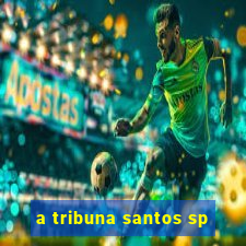 a tribuna santos sp