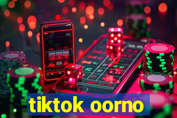 tiktok oorno