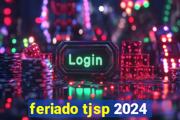 feriado tjsp 2024