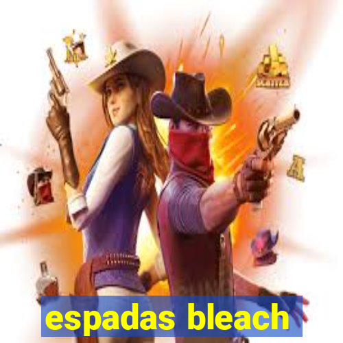 espadas bleach