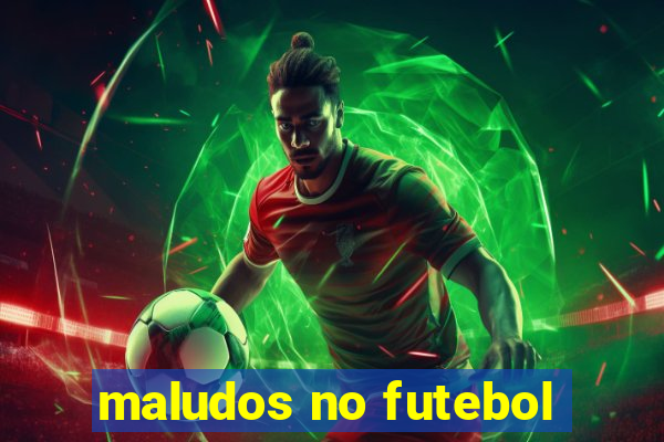 maludos no futebol