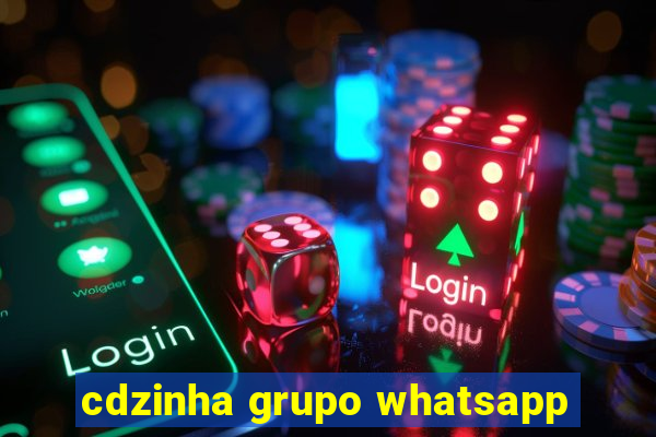 cdzinha grupo whatsapp