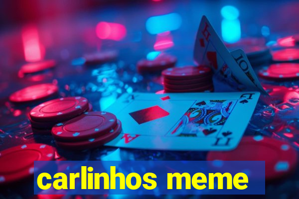 carlinhos meme