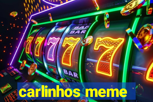 carlinhos meme