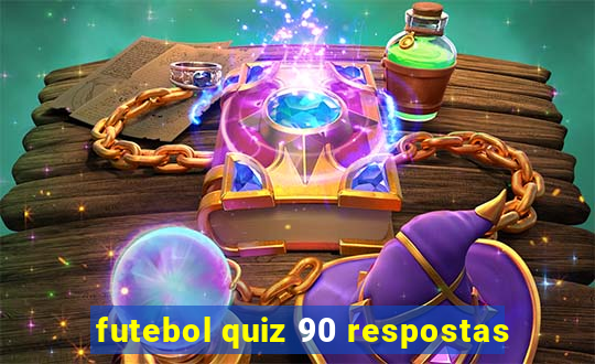 futebol quiz 90 respostas