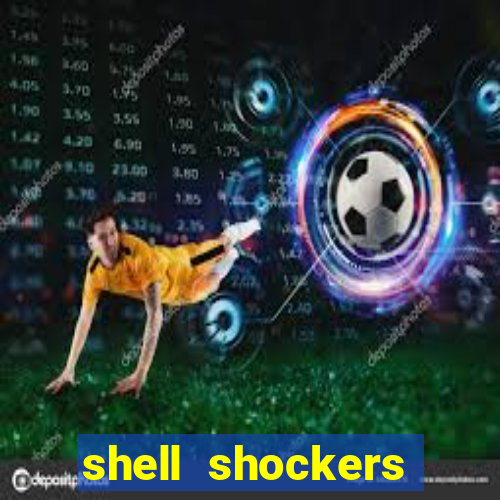 shell shockers crazy games