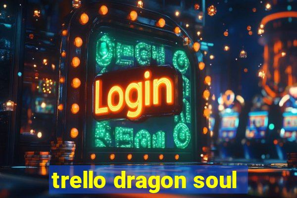 trello dragon soul