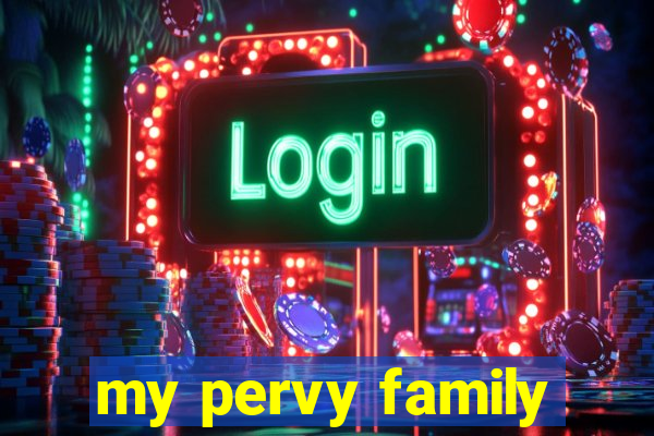 my pervy family