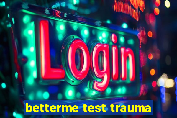 betterme test trauma