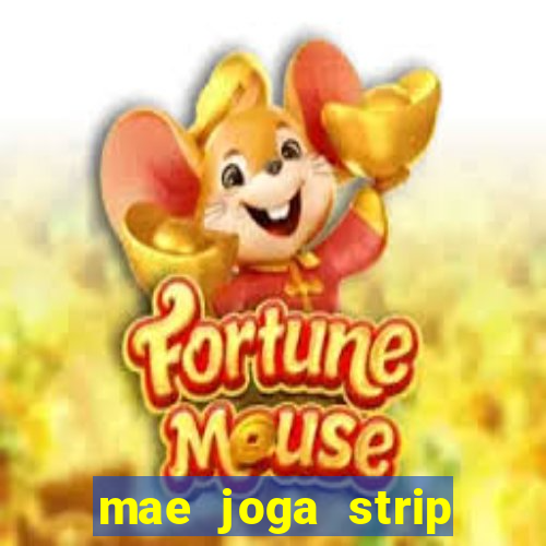 mae joga strip poker com o filho