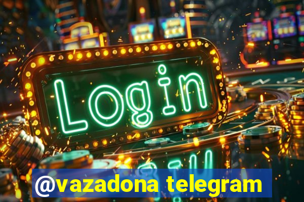 @vazadona telegram