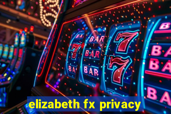 elizabeth fx privacy