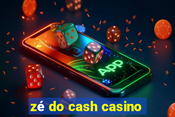 zé do cash casino