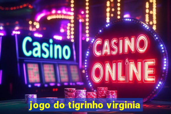 jogo do tigrinho virginia