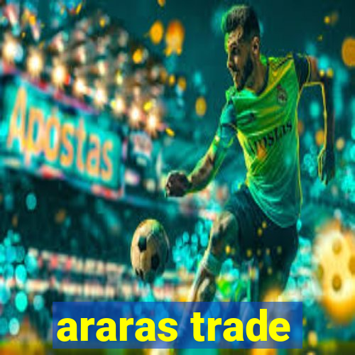 araras trade