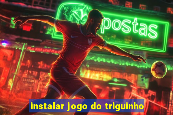 instalar jogo do triguinho