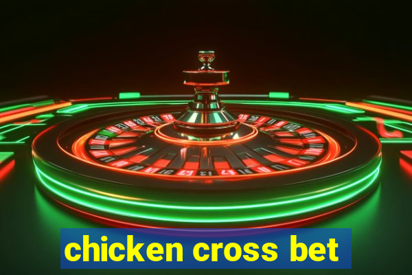 chicken cross bet