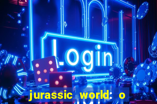 jurassic world: o mundo dos dinossauros filme completo dublado youtube