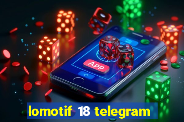 lomotif 18 telegram